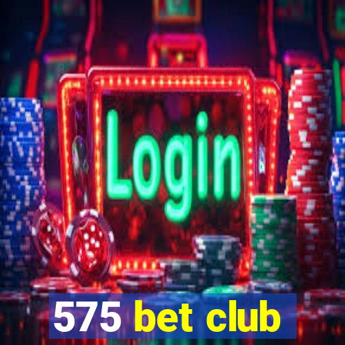 575 bet club